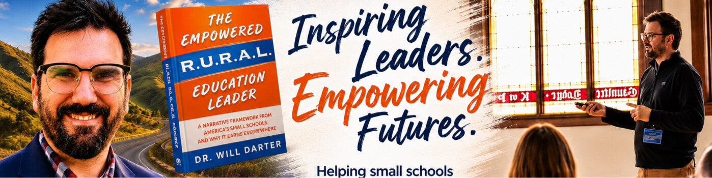 Inspiring Leaders. Empowering Futures. Dr. Will Darter — The Empowered Rural Education Leader